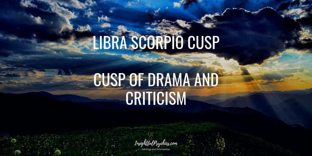 Libra Scorpio Cusp of Drama and Criticism