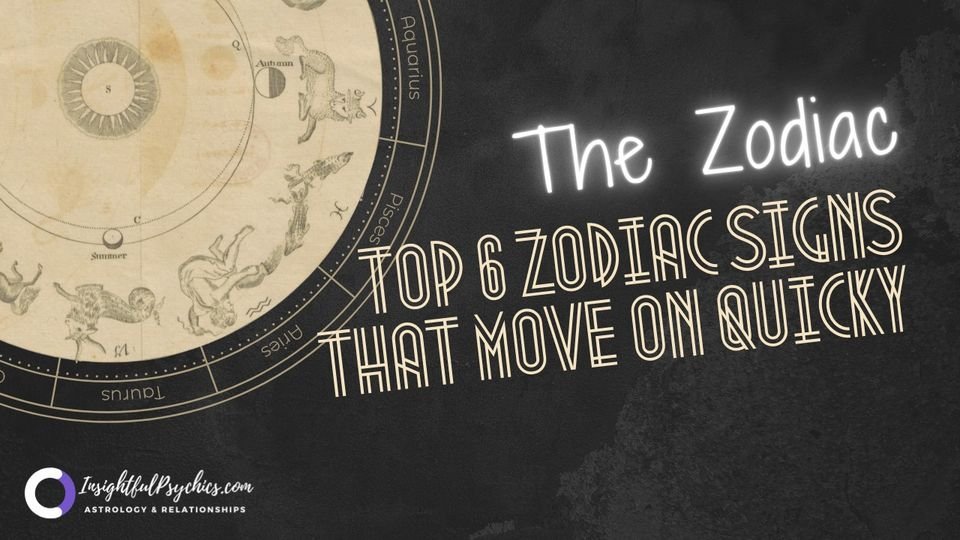 Top 6 Zodiac Signs that Can Move on Quicky