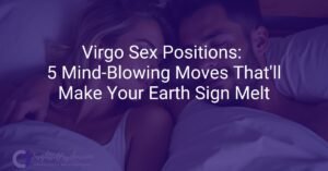 Virgo Sex Positions: 5 Mind-Blowing Moves That'll Make Your Earth Sign Melt